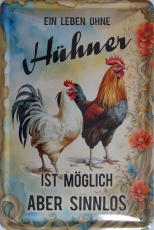 Blechschild - Ein Leben ohne Hühner ist möglich - aber sinnlos (431)